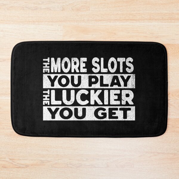 Item preview, The More Slots You Play, the Luckier You Get – Funny Casino Design designed and sold by GiftedExplorer.