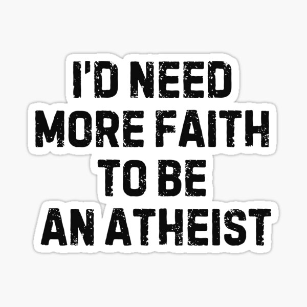Artikel-Vorschau von Christentum, Glaube vs. Atheismus: Ich bräuchte mehr Glauben, um Atheist zu sein., designt und verkauft von Neeshki.