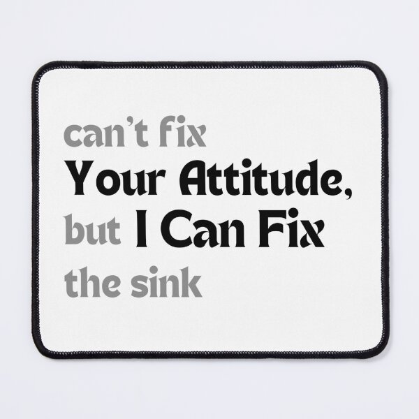 Item preview, Funny Dad Gift (Father’s Day, Birthday) – Can’t Fix Your Attitude, But I Can Fix the Sink designed and sold by MakeMyDaze.