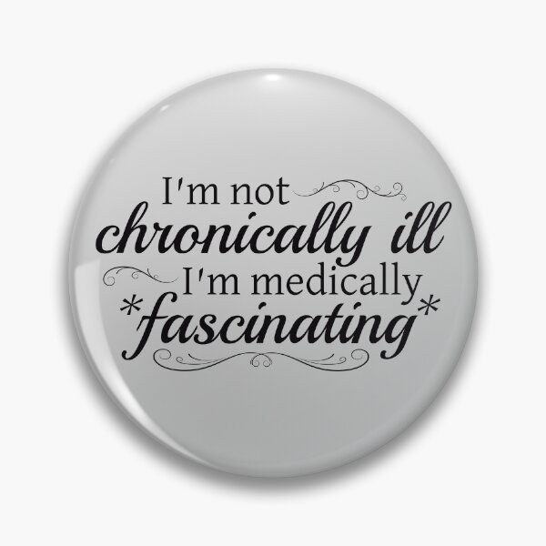 Item preview, I'm Not Chronically Ill, I'm Medically Fascinating - Black designed and sold by SleeplessStitch.