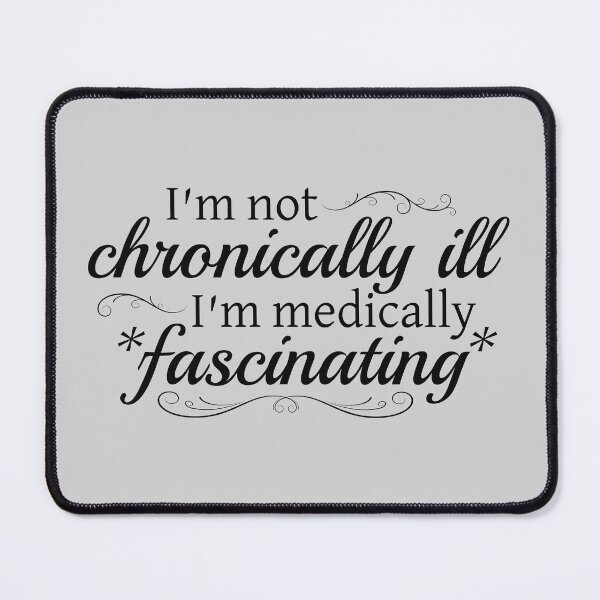 Item preview, I'm Not Chronically Ill, I'm Medically Fascinating - Black designed and sold by SleeplessStitch.