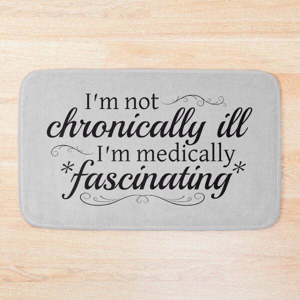 Item preview, I'm Not Chronically Ill, I'm Medically Fascinating - Black designed and sold by SleeplessStitch.