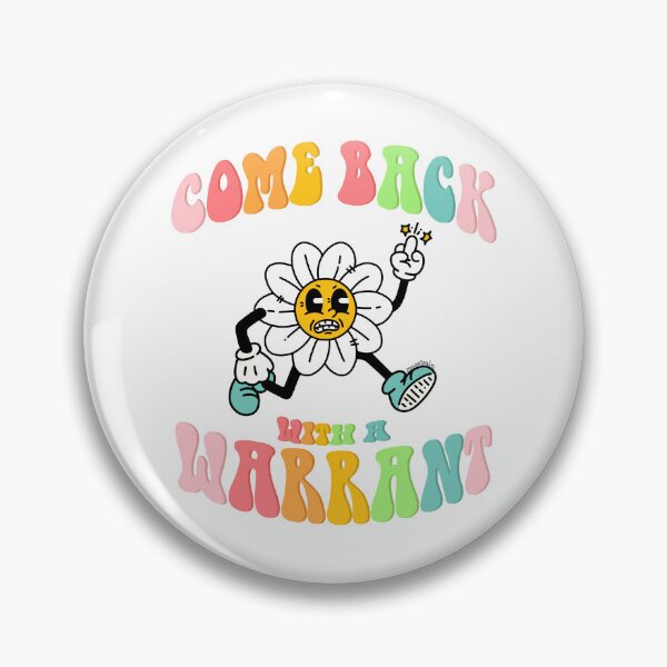 Item preview, Come Back With a Warrant | Retro Daisy designed and sold by moon brain.