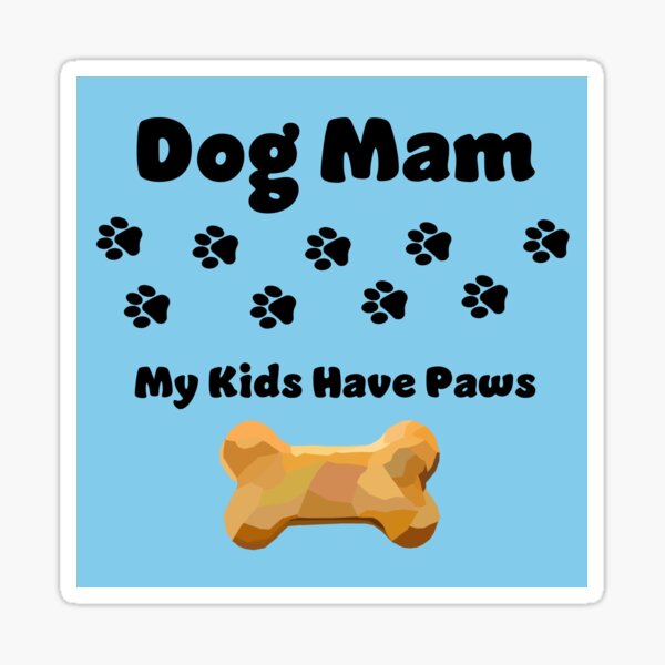 Dog Mam - "My kids have Paws" Northern English (Mam) - Chris Corish Sticker