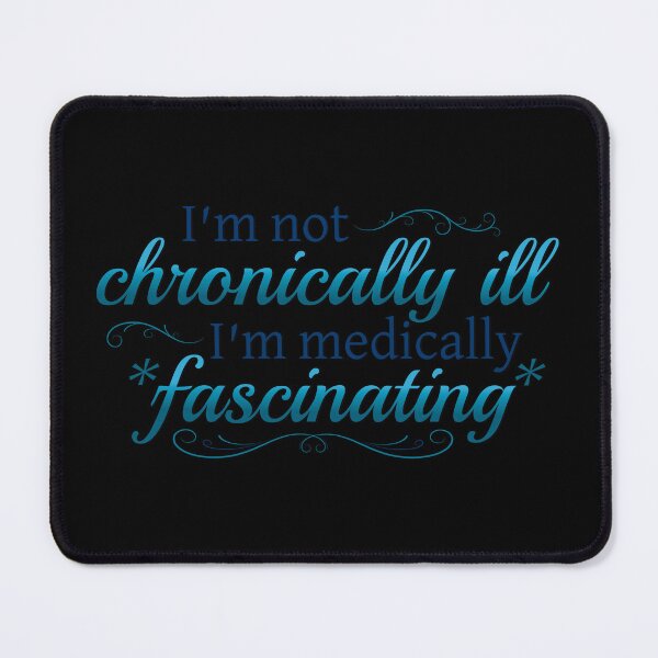 Item preview, I'm Not Chronically Ill, I'm Medically Fascinating - Blue/Black designed and sold by SleeplessStitch.