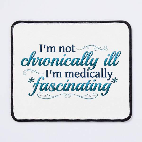 Item preview, I'm Not Chronically Ill, I'm Medically Fascinating - Blue/White designed and sold by SleeplessStitch.