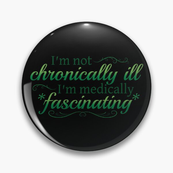 Item preview, I'm Not Chronically Ill, I'm Medically Fascinating - Green/Black designed and sold by SleeplessStitch.