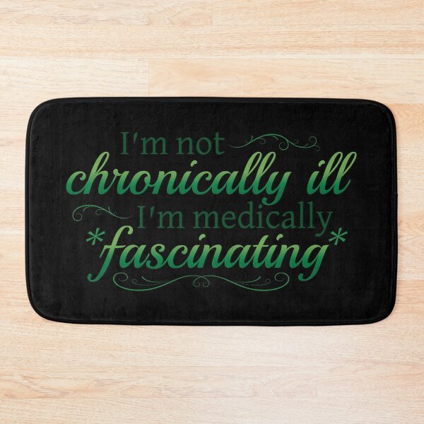 Item preview, I'm Not Chronically Ill, I'm Medically Fascinating - Green/Black designed and sold by SleeplessStitch.