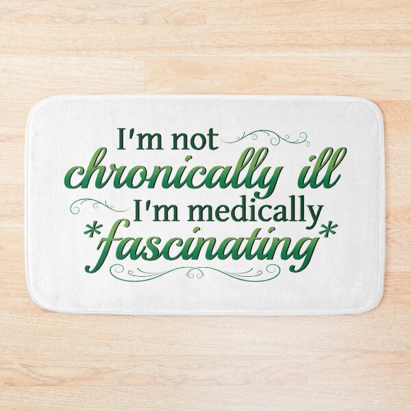 Item preview, I'm Not Chronically Ill, I'm Medically Fascinating - Green/White designed and sold by SleeplessStitch.
