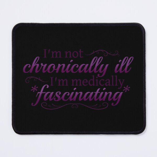 Item preview, I'm Not Chronically Ill, I'm Medically Fascinating - Purple/Black designed and sold by SleeplessStitch.