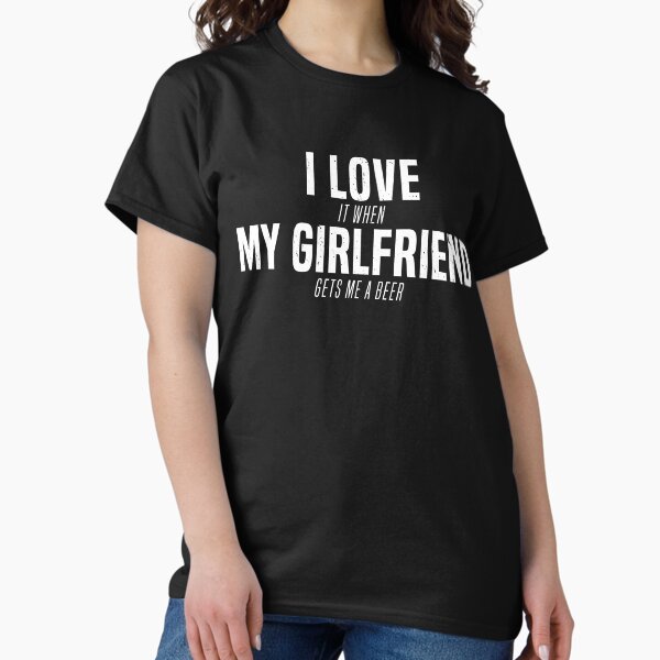 Item preview, I Love My Girlfriend Gets Me a Beer Gag Joke T-Shirt designed and sold by LookTwice.