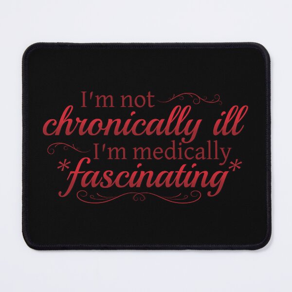 Item preview, I'm Not Chronically Ill, I'm Medically Fascinating - Red/Black designed and sold by SleeplessStitch.