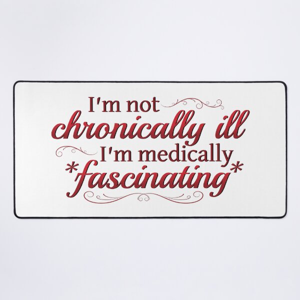 Item preview, I'm Not Chronically Ill, I'm Medically Fascinating - Red/White designed and sold by SleeplessStitch.
