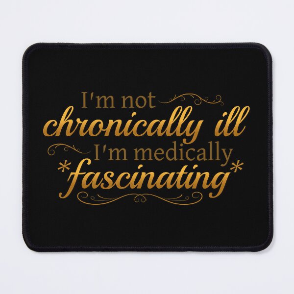 Item preview, I'm Not Chronically Ill, I'm Medically Fascinating - Gold/Black designed and sold by SleeplessStitch.