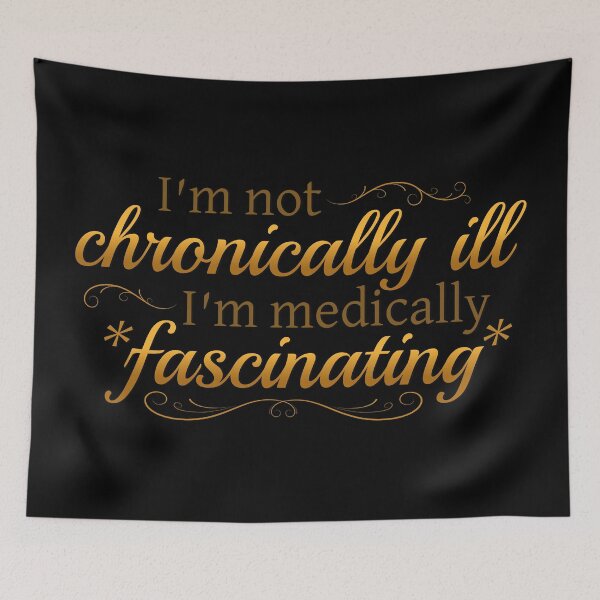 Item preview, I'm Not Chronically Ill, I'm Medically Fascinating - Gold/Black designed and sold by SleeplessStitch.