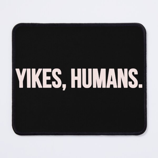Item preview, Yikes, Humans. – Minimalist Sarcastic Design designed and sold by Rocklights.