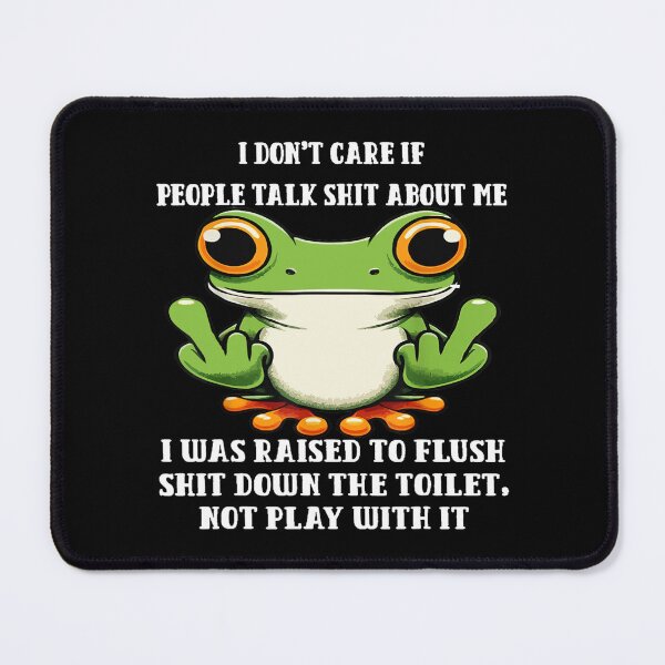 Item preview, I Don't Care If People Talk Shit About Me I Was Raised Frog designed and sold by chung2525.