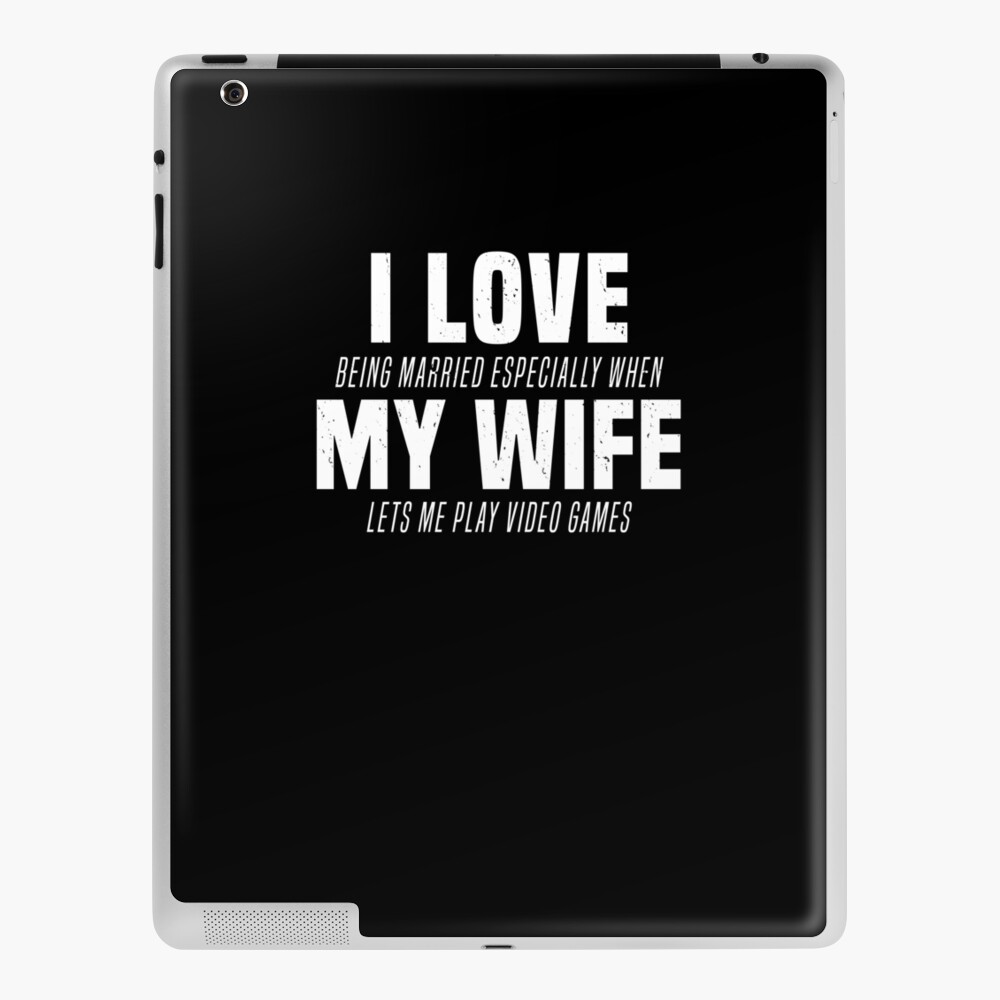 I Love My Wife Lets Me Play Video Games Married Joke T-Shirt | iPad Case &  Skin