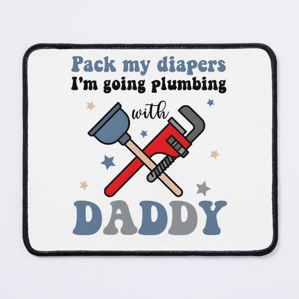 Item preview, Pack My Diapers I'm Going Plumbing With Daddy Plumber Newborn Father's Day New Daddy designed and sold by XuanhieuBp.