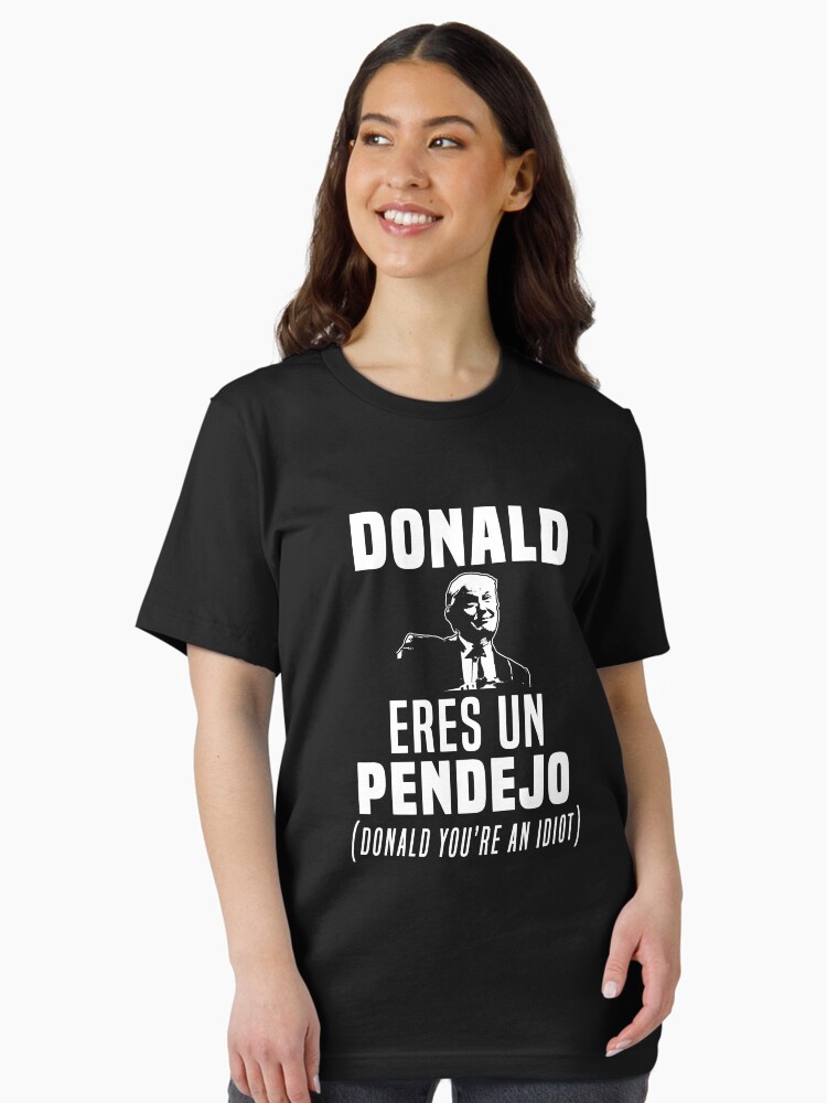 Donald Eres Un Pendejo Funny T-Shirt Donald Eres Un Pendejo Funny T-Shirt