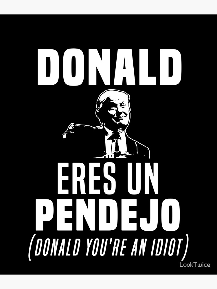 Donald Eres Un Pendejo Funny T-Shirt Donald Eres Un Pendejo Funny T-Shirt