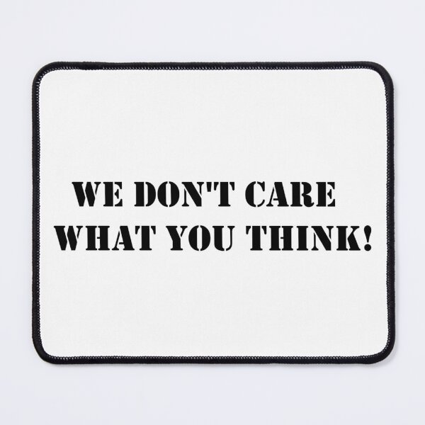 Item preview, We Don't Care What You Think! designed and sold by exxpiiredd.