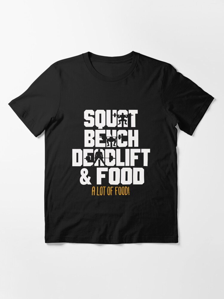 Alternate view of Squat Bench Deadlift and Food Powerlifting Workout Essential T-Shirt