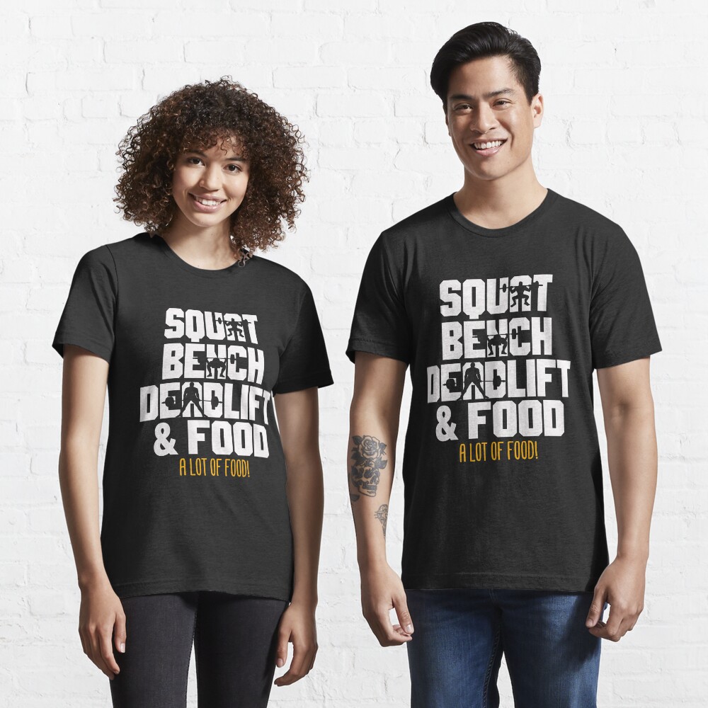 Squat Bench Deadlift and Food Powerlifting Workout Essential T-Shirt