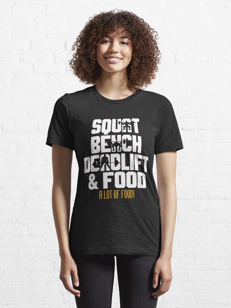 Alternate view of Squat Bench Deadlift and Food Powerlifting Workout Essential T-Shirt