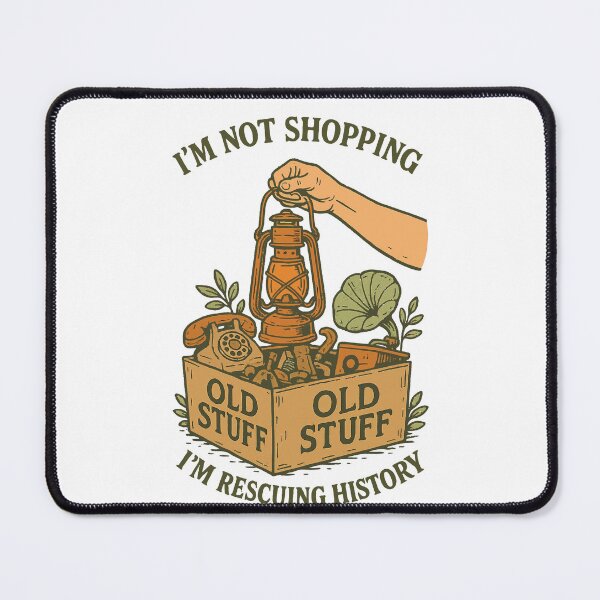 Item preview, I'm Not Shopping Old Stuff Rescuing History designed and sold by LuminOrb.