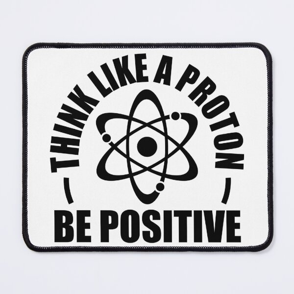 Item preview, Think Like a Proton Be Positive | Funny Science Quote Design designed and sold by StemMerch247.