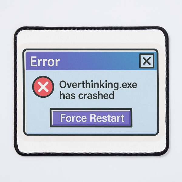 Item preview, Overthinking.exe Has Crashed - Funny Error Message designed and sold by KyzArt01.