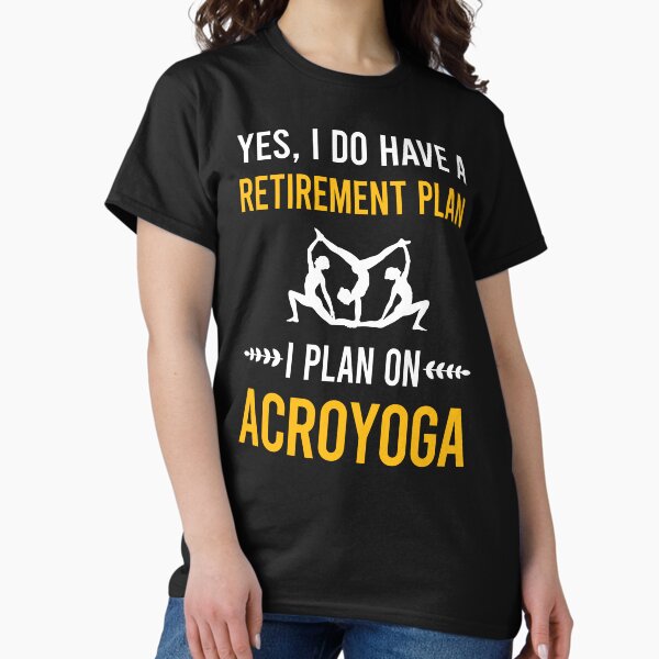 Item preview, Retirement Plan Acroyoga Acro Yoga designed and sold by HappyTshirt1239.