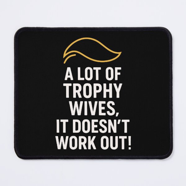 Item preview, A Lot of Trophy Wives, It Doesn’t Work Out designed and sold by HandicraftArt.