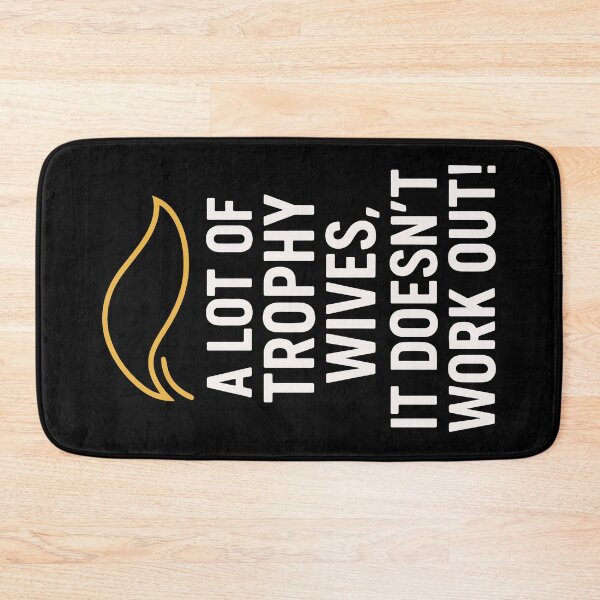 Item preview, A Lot of Trophy Wives, It Doesn’t Work Out designed and sold by HandicraftArt.