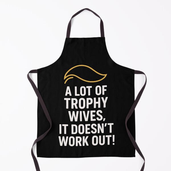 Item preview, A Lot of Trophy Wives, It Doesn’t Work Out designed and sold by HandicraftArt.