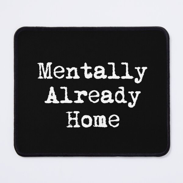 Item preview, Mentally Already Home designed and sold by Ninjacatoff.