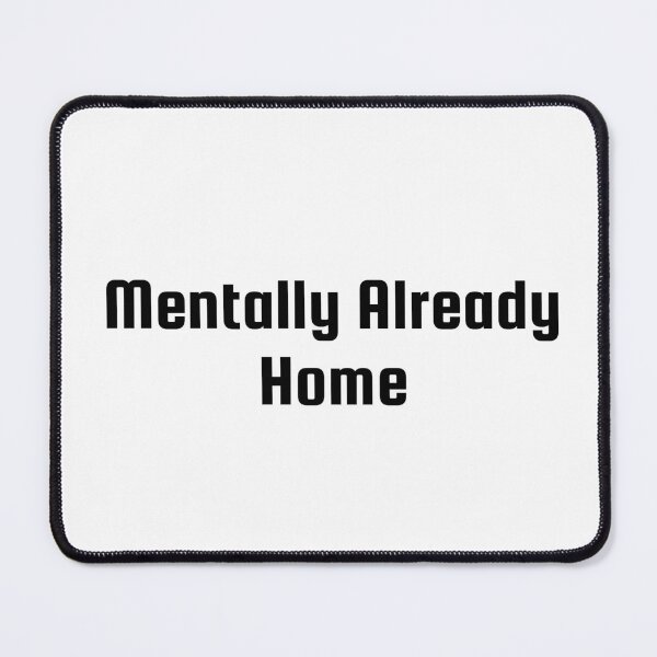 Item preview, Mentally Already Home designed and sold by Ninjacatoff.