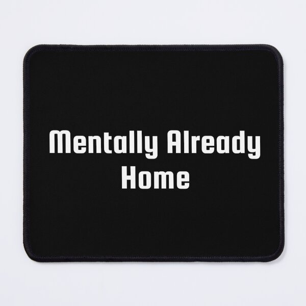 Item preview, Mentally Already Home designed and sold by Ninjacatoff.