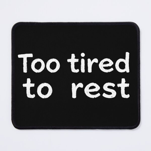 Item preview, Too tired to rest designed and sold by CTN-Designs.