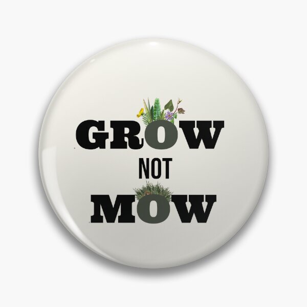 Item preview, Grow not Mow - No lawn mowing - Plant natives  designed and sold by EveryDayDabble.