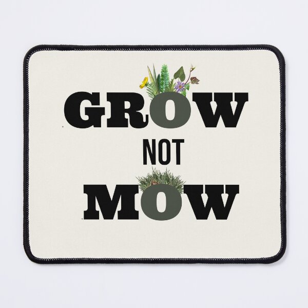 Item preview, Grow not Mow - No lawn mowing - Plant natives  designed and sold by EveryDayDabble.