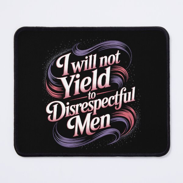 Item preview, I Will Not Yield To Disrespectful Men designed and sold by Redgiant87x.