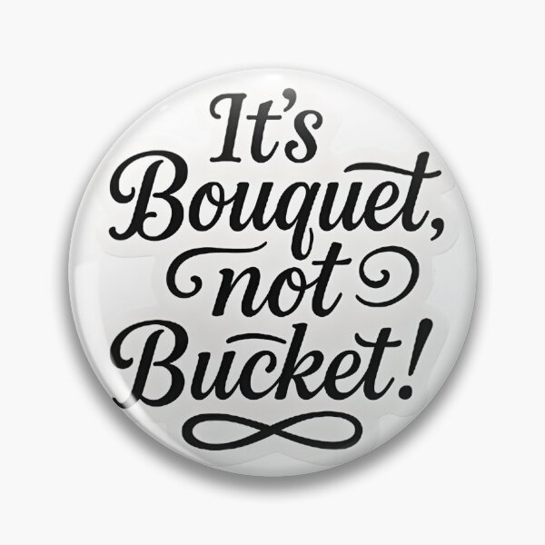Item preview, It’s Bouquet, not Bucket! designed and sold by StickerManiaBE.