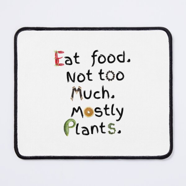 Item preview, Eat Food Not Too Much Mostly Plants  designed and sold by EveryDayDabble.
