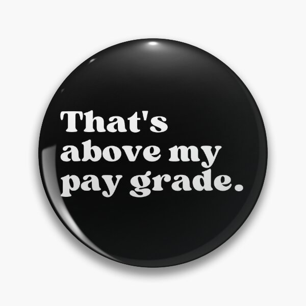 Item preview, That's above my pay grade. designed and sold by SWETA HALDER.