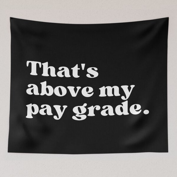 Item preview, That's above my pay grade. designed and sold by SWETA HALDER.