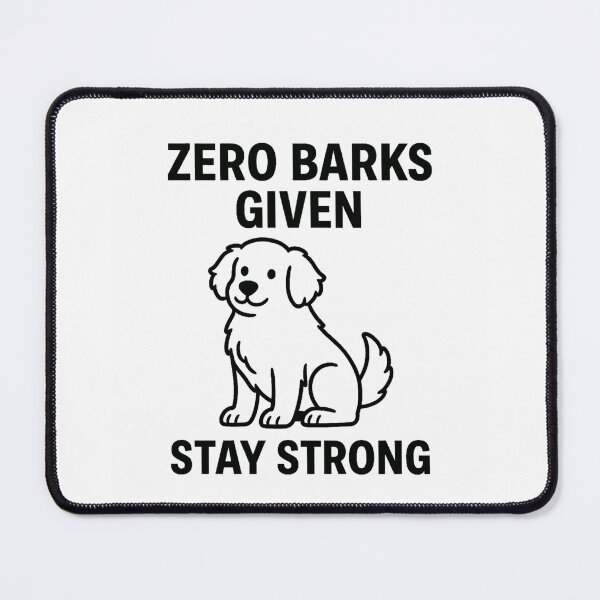 Item preview, ZERO BARKS GIVEN - STAY STRONG designed and sold by TheWonkyEaselCo.