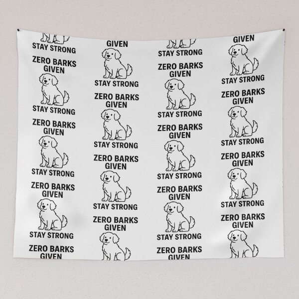 Item preview, ZERO BARKS GIVEN - STAY STRONG designed and sold by TheWonkyEaselCo.