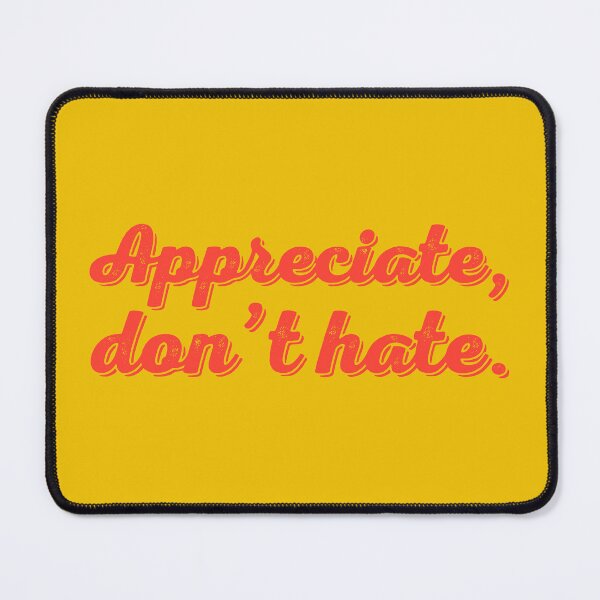 Item preview, Appreciate Don't Hate V2 - Tomato designed and sold by sillyjess.
